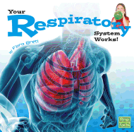 Your Respiratory System Works (Your Body Systems)