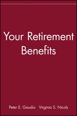 Your Retirement Benefits - Gaudio, Peter E, and Nicols, Virginia S