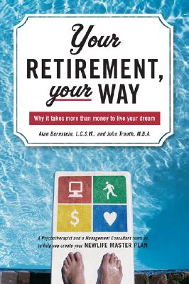 Your Retirement, Your Way: Why it takes more than money to live your dream - Bernstein, Alan, and Trauth, John