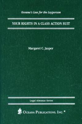 Your Rights in a Class Action Suit - Jasper, Margaret, J.D. (Editor)