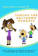 Your Sanity Guide to Taming The Melt Down Madness