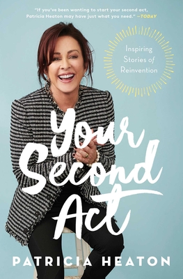 Your Second ACT: Inspiring Stories of Reinvention - Heaton, Patricia