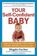 Your Self-Confident Baby: How to Encourage Your Child's Natural Abilities - from the Very Start