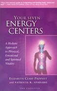 Your Seven Energy Centers: A Holistic Approach to Physical, Emotional, and Spiritual Vitality