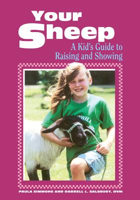 Your Sheep: A Kid's Guide to Raising and Showing - Simmons, Paula, and Salsbury, Darrell L, and Steege, Gwen (Editor)