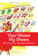 Your Shoes My Shoes: A Poetic Story in Verse for Children All about Shoes. We All Love Shoes.