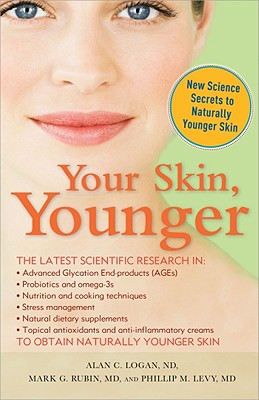 Your Skin, Younger: New Science Secrets to Naturally Younger Skin - Logan, Alan, and Levy, Phillip, and Rubin, Mark