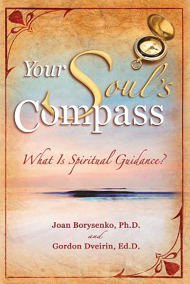 Your Soul's Compass: What Is Spiritual Guidance? - Borysenko, Joan Z, and Myers, Jack