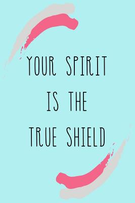 Your Spirit Is The True Shield: Lined Journal / Notebook (6 X 9) 120 pages / Motivational Quote For Life Success / Martial Arts Practitioners - Journals, Wild