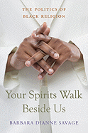 Your Spirits Walk Beside Us: The Politics of Black Religion