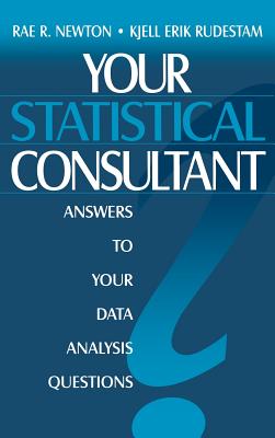 Your Statistical Consultant: Answers to Your Data Analysis Questions - Newton, Rae R, Dr., and Rudestam, Kjell Erik, Dr.