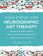 Your Step-by-Step Neurographic Art Therapy: 50 pages of shape outlines which provide the foundation for unique neuro art creations