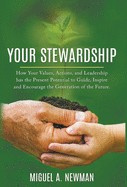 Your Stewardship: How Your Values, Actions, and Leadership has the Present Potential to Guide, Inspire and Encourage the Generation of the Future.