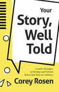 Your Story, Well Told!: Creative Strategies to Develop and Perform Stories That Wow an Audience