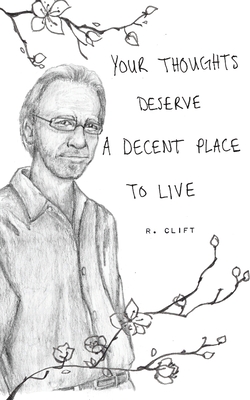 your thoughts deserve a decent place to live - Clift, R