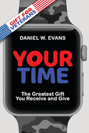 Your Time: (Special Edition for Veterans) The Greatest Gift You Receive and Give