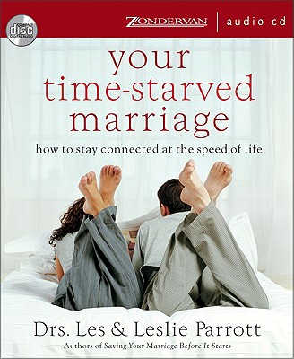 Your Time-Starved Marriage: How to Stay Connected at the Speed of Life - Parrott, Les, Dr. (Narrator), and Parrott, Leslie, Dr.