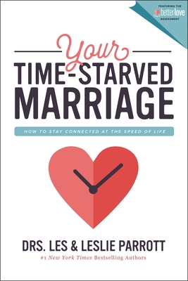 Your Time-Starved Marriage: How to Stay Connected at the Speed of Life - Parrott, Les and Leslie