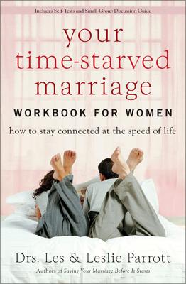 Your Time-Starved Marriage Workbook for Women: How to Stay Connected at the Speed of Life - Parrott, Les And Leslie, Dr.