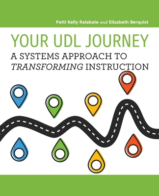 Your UDL Journey: A Systems Approach to Transforming Instruction - Ralabate, Patti Kelly, and Berquist, Elizabeth