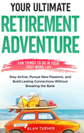 Your Ultimate Retirement Adventure - Fun Things To Do in Your Post-Work Life