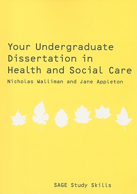 Your Undergraduate Dissertation in Health and Social Care: The Essential Guide for Success - Walliman, Nicholas Stephen Robert, and Appleton, Jane, Mrs.