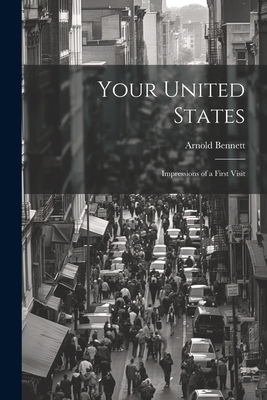 Your United States: Impressions of a first visit - Bennett, Arnold