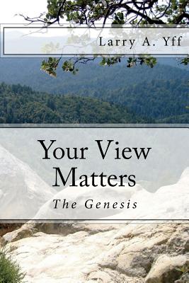 Your View Matters - The Genesis: Your View Matters - The Genesis - Yff, Larry a