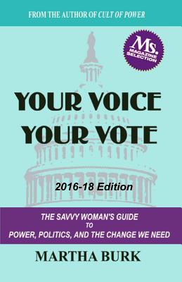 Your Voice Your Vote: The Savvy Woman's Guide to Power, Politics, and the Change We Need - Burk, Martha