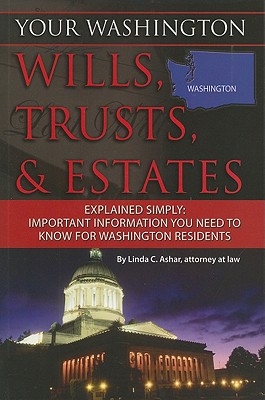 Your Washington Wills, Trusts, & Estates Explained Simply: Important Information You Need to Know for Washington Residents - Ashar, Linda C