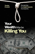 Your Wealth May Be Killing You: Recognizing the Health Hazards of Prosperity