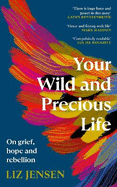 Your Wild and Precious Life: On grief, hope and rebellion