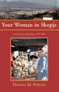 Your Woman in Skopje: Letters from Macedonia, 1995-1999