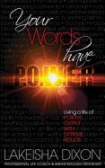 Your Words Have P.O.W.E.R.: Living a Life of Positive Output with Extreme Results