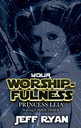 Your Worshipfulness, Princess Leia: Starring Carrie Fisher