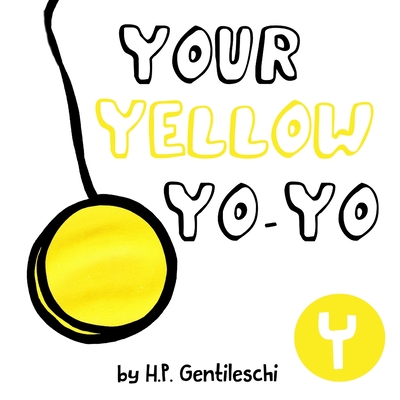 Your Yellow Yo-Yo: The Letter Y Book - Gentileschi, H P