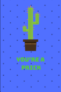 You're a Prick Notebook: Cactus Comedy Notebook, 110 Pages, 6' X 9'