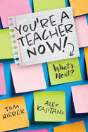 You're a Teacher Now! What's Next?: (Teacher Tips for Classroom Management, Relationship Building, Effective Instruction, and Self-Care)