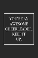 You're an Awesome Cheerleader. Keep It Up: Blank Lined Notebook