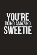 You're Doing Amazing Sweetie: Small Lined Notebook to Write in (6 X 9)
