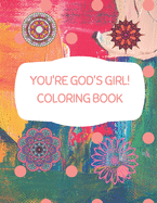 You're God's Girl! Coloring Book: Once you're finished coloring your creations, you can tear them out and hang them on your wall, stick them on the fridge, Better yet, you could frame them and give them away as gifts to your family and friends.