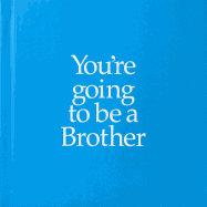 You're Going to Be a Brother