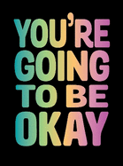 You're Going to Be Okay: Positive Quotes on Kindness, Love and Togetherness