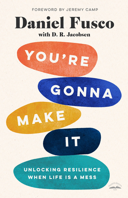 You're Gonna Make It: Unlocking Resilience When Life Is a Mess - Fusco, Daniel, and Jacobsen, D R, and Camp, Jeremy (Foreword by)