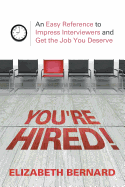 You're Hired!: An Easy Reference to Impress Interviewers and Get the Job You Deserve