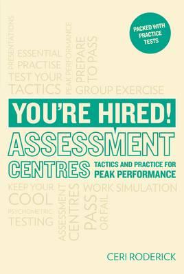 You're Hired! Assessment Centres: Essential Advice for Peak Performance - Roderick, Ceri