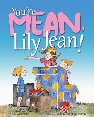 You're Mean, Lily Jean! - Wishinsky, Frieda