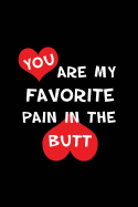You're My Favorite Pain in the Butt: Blank Lined 6x9 I Love You Journal/Notebooks as Gift for His / Her Love on Valentine's Day, Birthday, Wedding or Anniversary.