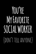 You're My Favorite Social Worker Don't Tell Anyone: Blank Lined Journal College Rule