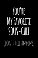 You're My Favorite Sous Chef Don't Tell Anyone: Blank Lined Journal College Rule